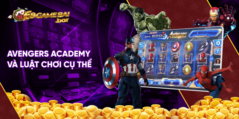 Avengers Academy - Siêu phẩm quay hũ đẳng cấp tại 68 game bài Avengers Academy và luật chơi cụ thể