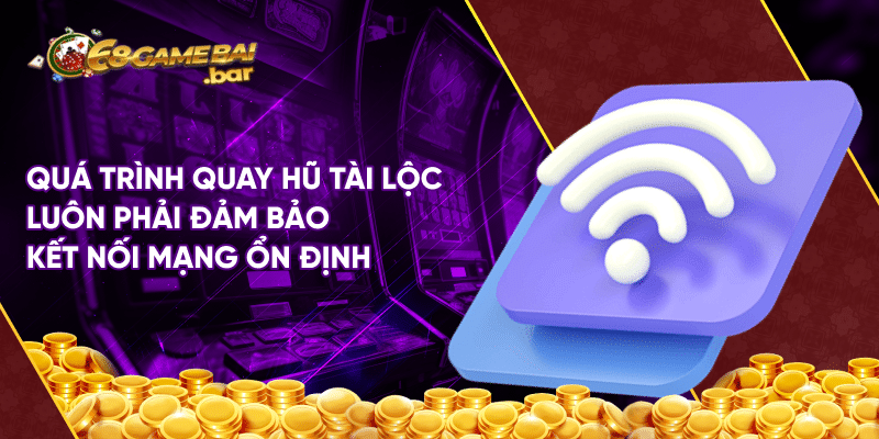 Tài Lộc tại 68gamebai - Cơ hội nổ thưởng lớn cho người chơi Quá trình quay hũ Tài Lộc luôn phải đảm bảo kết nối mạng ổn định