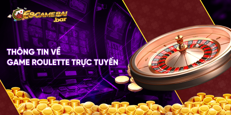 Cách chơi bài Roulette không sợ thua lỗ từ dân chuyên Thông tin về game Roulette trực tuyến
