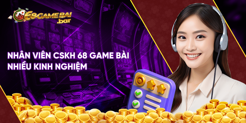 Chăm sóc khách hàng 68 game bài chuẩn nhất cho tân binh Nhân viên chăm sóc khách hàng 68 game bài nhiều kinh nghiệm