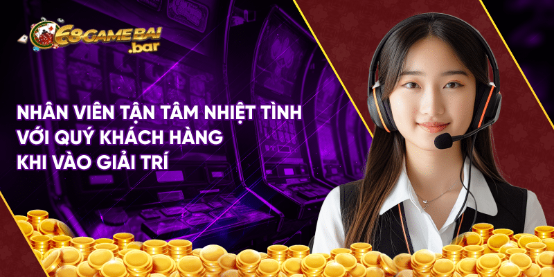 Chăm sóc khách hàng 68 game bài chuẩn nhất cho tân binh Nhân viên tận tâm nhiệt tình với quý khách hàng khi vào giải trí