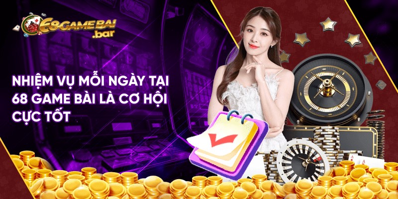 Nhiệm vụ mỗi ngày tại 68 game bài - Chinh phục ưu đãi lớn Nhiệm vụ mỗi ngày tại 68 game bài là cơ hội cực tốt