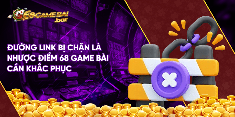 Nhược điểm 68 game bài tân binh cần nắm rõ khi giải trí Đường link bị chặn là nhược điểm 68 game bài cần khắc phục