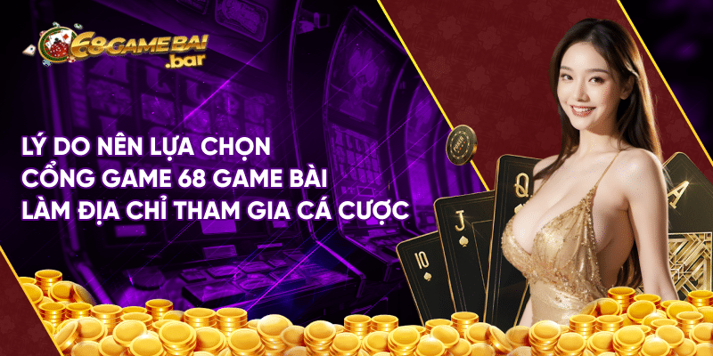 Ưu điểm 68 game bài – Đánh giá chung về cổng game chất lượng Lý do nên lựa chọn cổng game 68 game bài làm địa chỉ tham gia cá cược