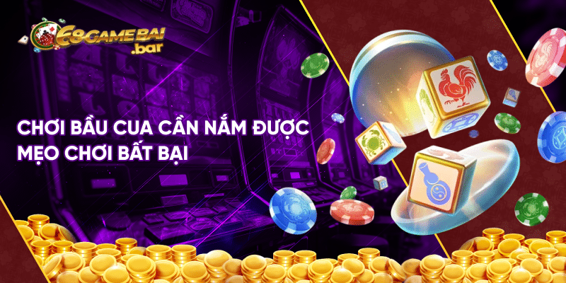 Bầu cua 68 game bài – Tựa game truyền thống được cải biến Chơi bầu cua cần nắm được mẹo chơi bất bại