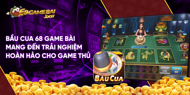 Bầu cua 68 game bài – Tựa game truyền thống được cải biến Bầu cua 68 game bài mang đến trải nghiệm hoàn hảo cho game thủ