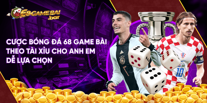 Cách chơi cược bóng đá 68 game bài hiệu quả và thắng lớn Cược bóng đá 68 game bài theo tài xỉu cho anh em dễ lựa chọn