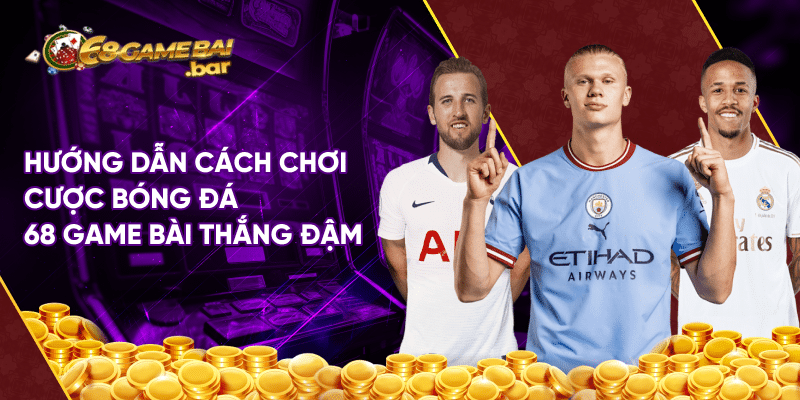 Cách chơi cược bóng đá 68 game bài hiệu quả và thắng lớn Hướng dẫn cách chơi cược bóng đá 68 game bài thắng đậm