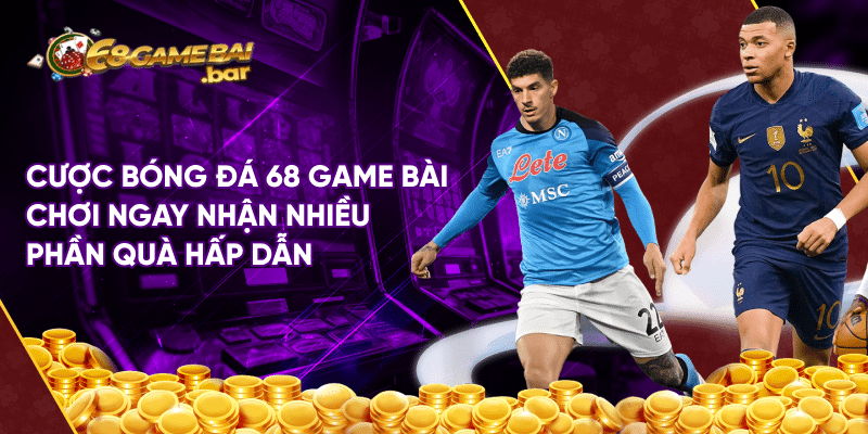 Cách chơi cược bóng đá 68 game bài hiệu quả và thắng lớn Cược bóng đá 68 game bài chơi ngay nhận nhiều phần quà hấp dẫn