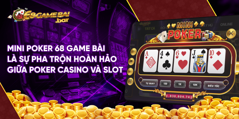 Mini Poker 68 game bài - Siêu phẩm game mini hay nhất hiện nay Mini Poker 68 game bài là sự pha trộn hoàn hảo giữa poker casino và slot
