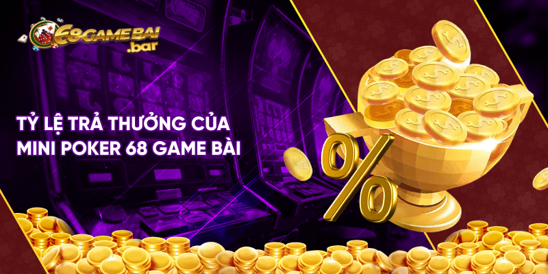 Mini Poker 68 game bài - Siêu phẩm game mini hay nhất hiện nay Tỷ lệ trả thưởng của Mini Poker 68 game bài