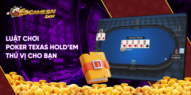 Poker Texas Hold'em 68 game bài - Siêu phẩm thú vị cho bạn Luật chơi Poker Texas Hold'em thú vị cho bạn