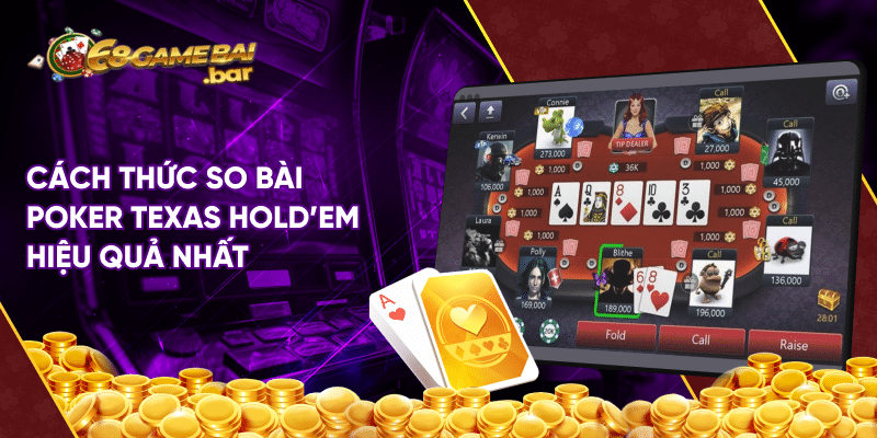 Poker Texas Hold'em 68 game bài - Siêu phẩm thú vị cho bạn Cách thức so bài Poker Texas Hold'em hiệu quả nhất