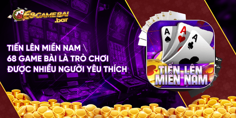 Tiến lên miền nam 68 game bài và những thông tin chi tiết Tiến lên miền Nam 68 game bài là trò chơi được nhiều người yêu thích