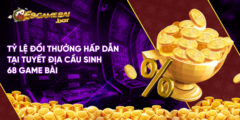 Tựa game Tuyệt địa cầu sinh 68 game bài độc lạ hiện nay Tỷ lệ đổi thưởng hấp dẫn tại tuyết địa cầu sinh 68 game bài