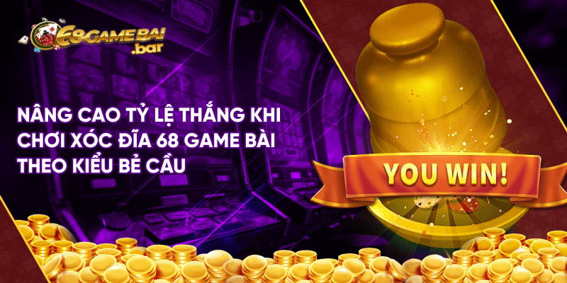 Xóc đĩa 68 game bài - Luật và cách chơi đơn giản 100% thắng Nâng cao tỷ lệ thắng khi chơi xóc đĩa 68 game bài theo kiểu bẻ cầu