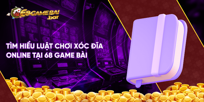Xóc đĩa 68 game bài - Luật và cách chơi đơn giản 100% thắng Tìm hiểu luật chơi xóc đĩa online tại 68 game bài