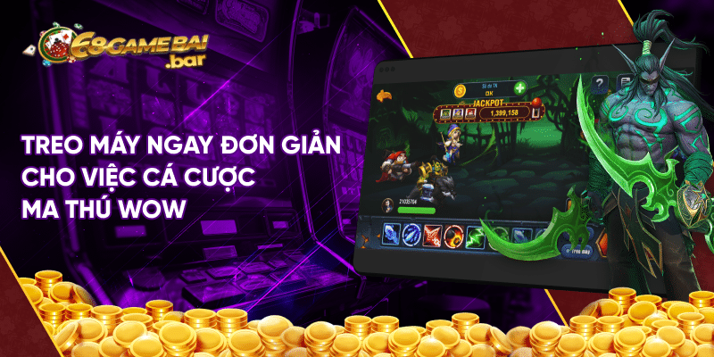 Ma thú wow - Tựa game cá cược hấp dẫn tại 68 game bài Treo máy ngay đơn giản cho việc cá cược ma thú wow
