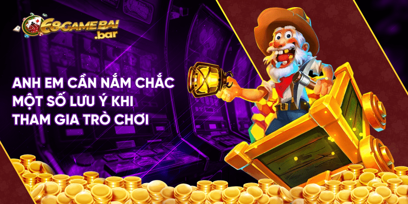 Gold Country 68gb - Sảnh trò chơi quay hũ độc đáo nhất thị trường Anh em cần nắm chắc một số lưu ý khi tham gia trò chơi