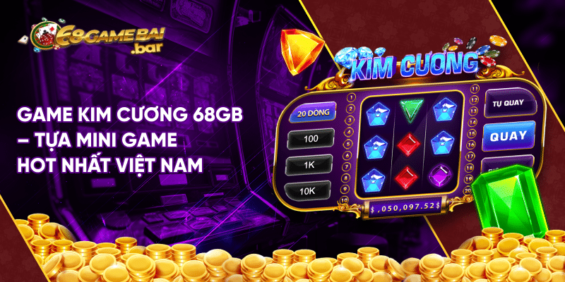 Game kim cương - Sảnh game giải trí hàng đầu châu Á Game kim cương 68gamebai - Tựa mini game hot nhất Việt Nam