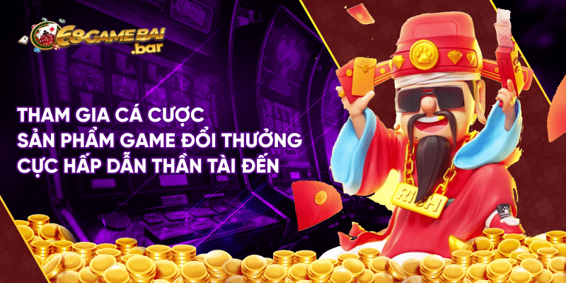 Thần tài đến – Siêu phẩm game đổi thưởng tại 68gamebai Tham gia cá cược sản phẩm game đổi thưởng cực hấp dẫn thần tài đến