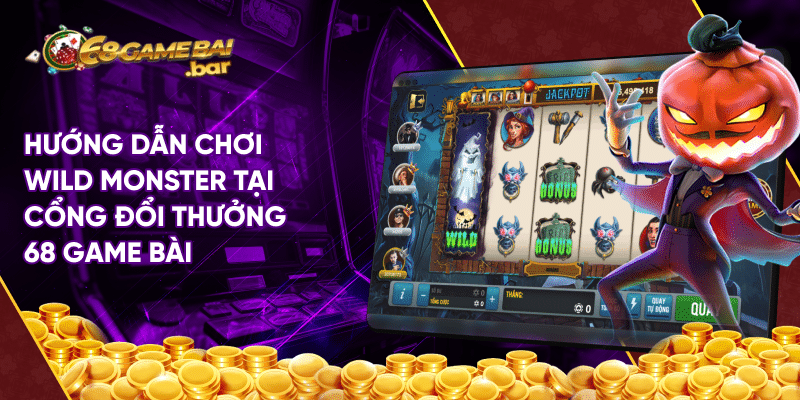 Hướng dẫn chơi Wild Monster tại cổng đổi thưởng 68 game bài