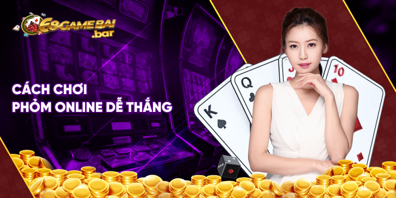 Cách chơi phỏm thắng lớn từ a-z dành cho anh em cược thủ Cách chơi phỏm dễ thắng cho tân thủ
