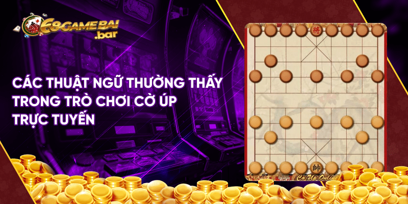 Cách chơi cờ úp đẳng cấp giúp tân thủ hốt bạc dễ dàng Các thuật ngữ thường thấy trong trò chơi cờ úp trực tuyến
