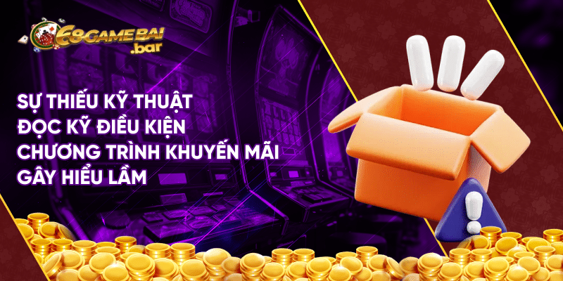 Giải đáp chi tiết thông tin 68 Game bài lừa đảo? Sự thiếu kỹ thuật đọc kỹ điều kiện chương trình khuyến mãi gây hiểu lầm