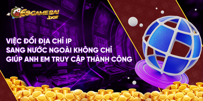 Chia sẻ cách vào game bài 68 khi bị chặn cho người mới Việc đổi địa chỉ IP sang nước ngoài không chỉ giúp anh em truy cập thành công