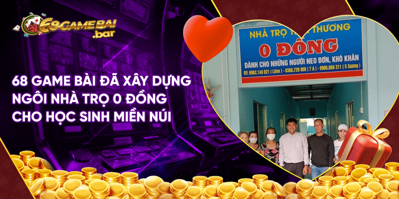 Thời sự đưa tin 68 Game bài mới nhất cho game thủ 68 Game bài đã xây dựng ngôi nhà trọ 0 đồng cho học sinh miền núi