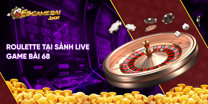 Sảnh live game bài 68 – Địa chỉ cá cược hàng đầu hiện nay Roulette tại sảnh live game bài 68