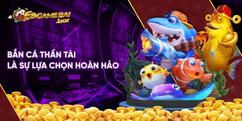 Bắn Cá Thần Tài Cực Đã Với 3 Kinh Nghiệm Chơi Cực Hay Bắn cá thần tài là sự lựa chọn hoàn hảo