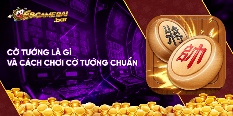 Cách chơi cờ tướng cơ bản chi tiết dành cho người mới Cờ tướng là gì và cách chơi cờ tướng chuẩn