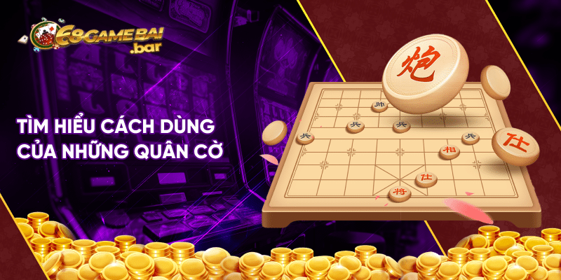 Cách chơi cờ tướng cơ bản chi tiết dành cho người mới Tìm hiểu cách dùng của những quân cờ