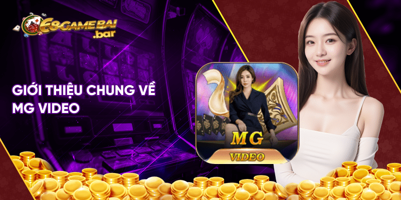 MG Video – Thế giới trò chơi hấp dẫn nhất hiện nay Giới thiệu chung về MG Video