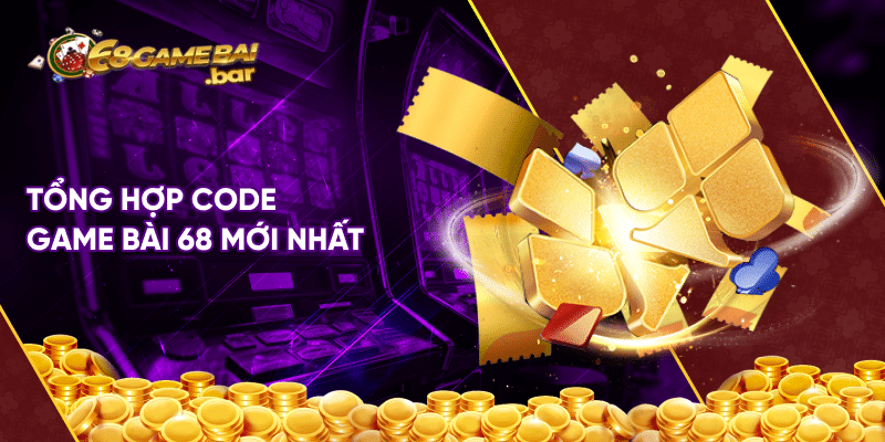 Giftcode 68 game bài mới nhất không thể bỏ qua Tổng hợp code game bài 68 mới nhất
