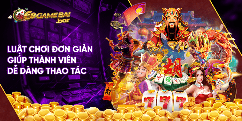 Luật chơi đơn giản giúp thành viên dễ dàng thao tác