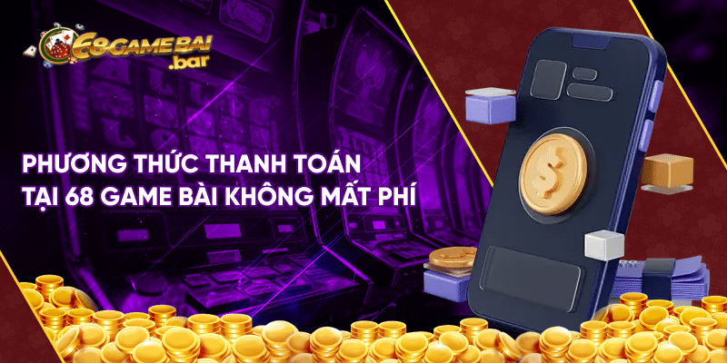 Tổng hợp phương thức thanh toán tại 68 game bài hiện nay Phương thức thanh toán tại 68 game bài không mất phí