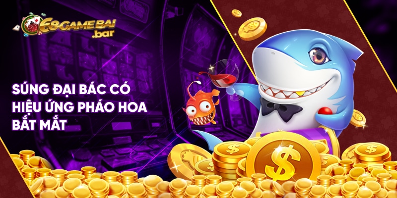 Súng đại bác có hiệu ứng pháo hoa bắt mắt