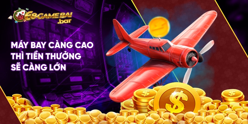 Máy bay càng cao thì tiền thưởng sẽ càng lớn